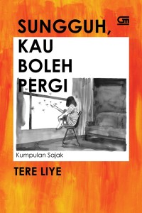 Image of Sungguh, Kau Boleh Pergi: Kumpulan Sajak